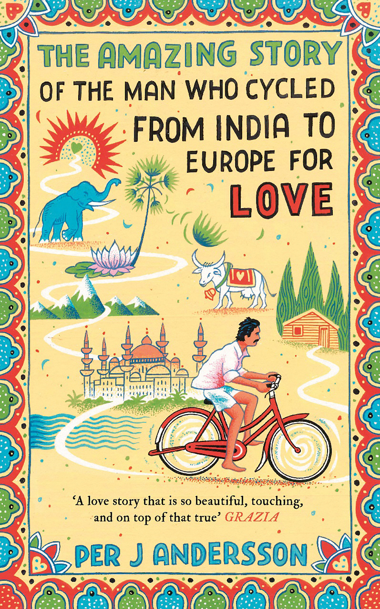 The Amazing Story of the Man Who Cycled from India to Europe for Love by Per J Andersson