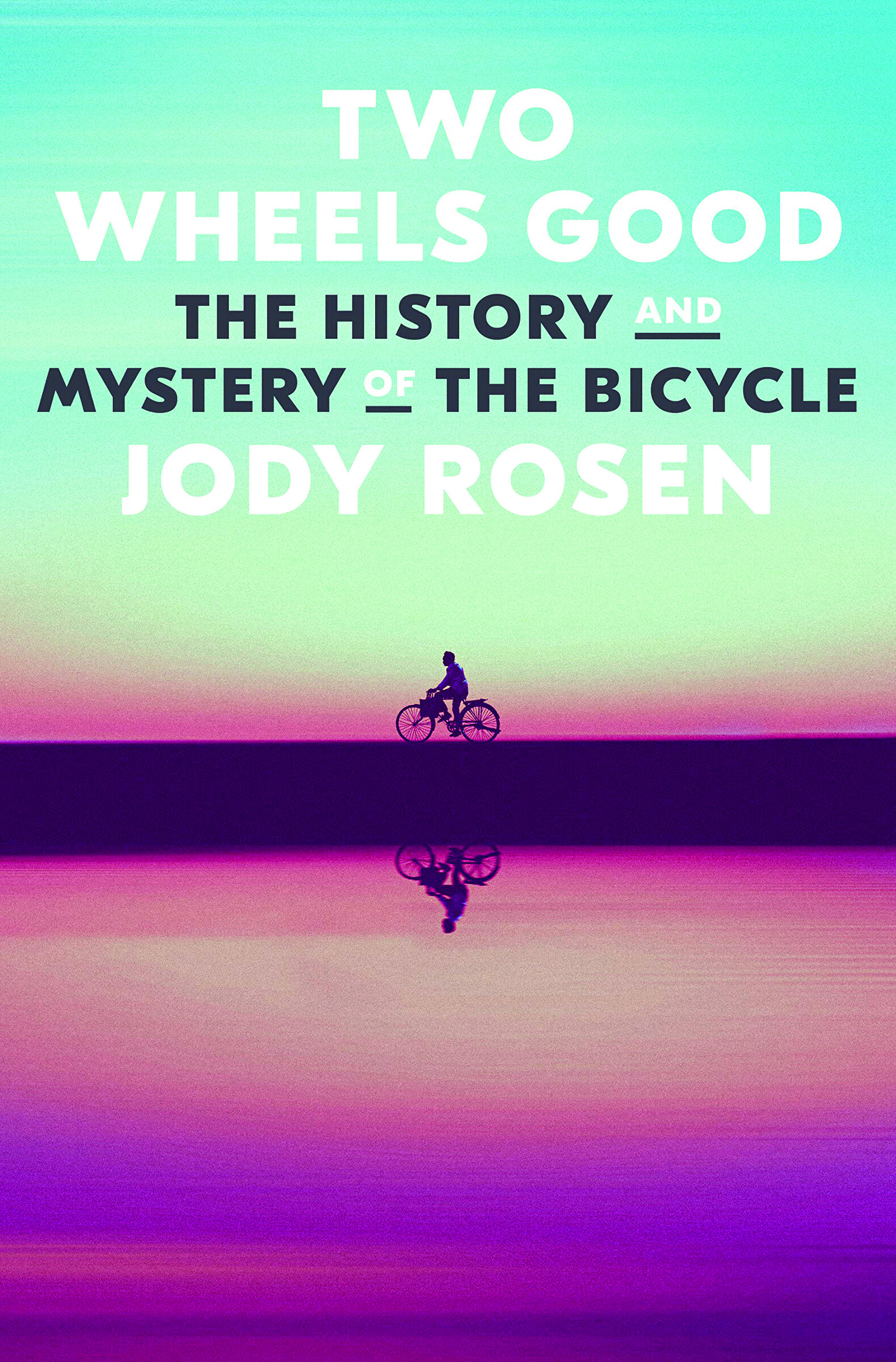 Two Wheels Good by Jody Rosen