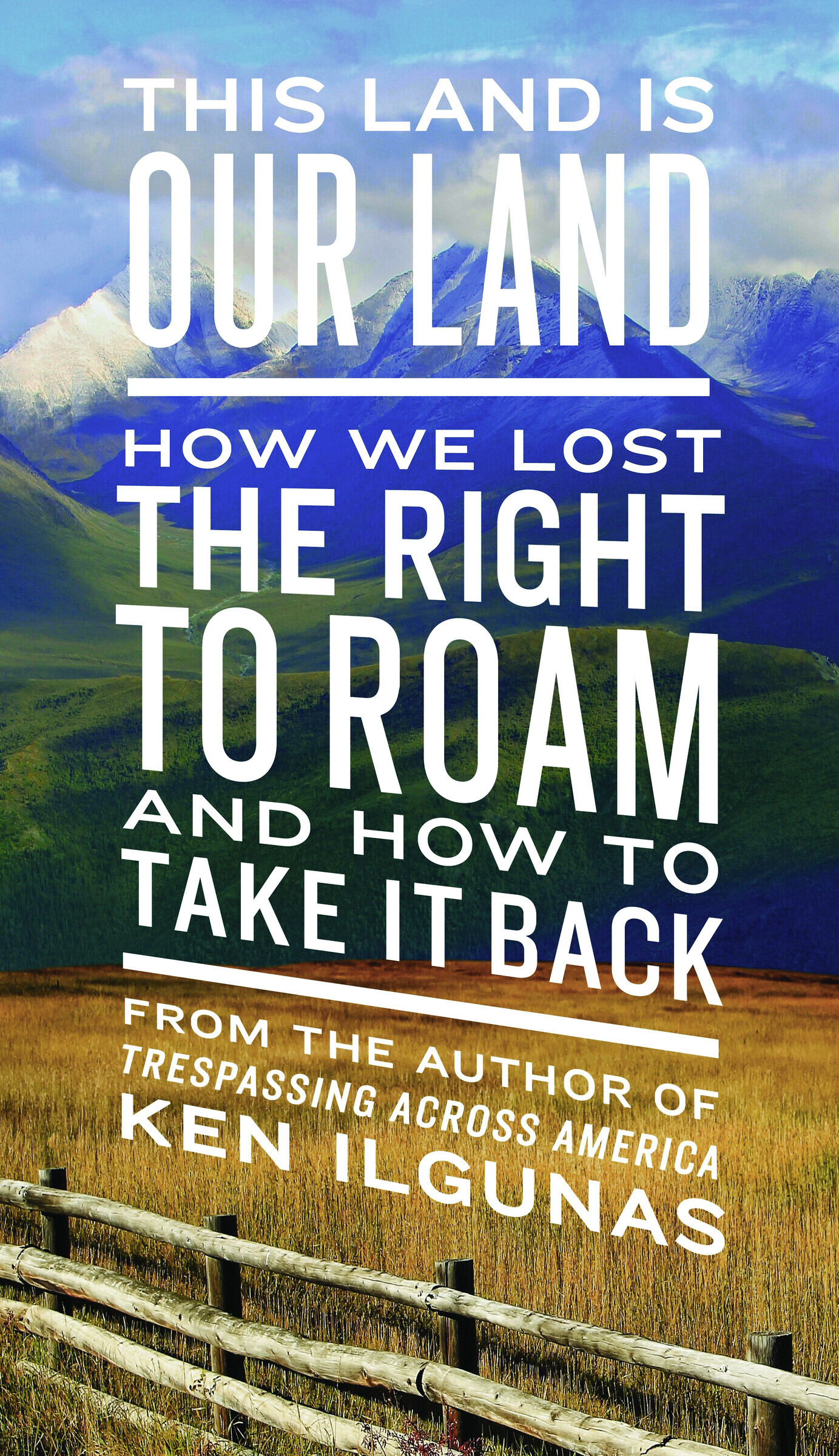 This Land Is Our Land by Ken Ilgunas